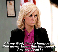 Leslie saying she&#x27;s never been this hungover before in Parks and Recreation