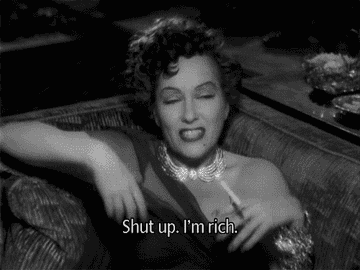 Norma Desmond from &quot;Sunset Boulevard&quot; says, &quot;Shut up, I&#x27;m rich&quot;