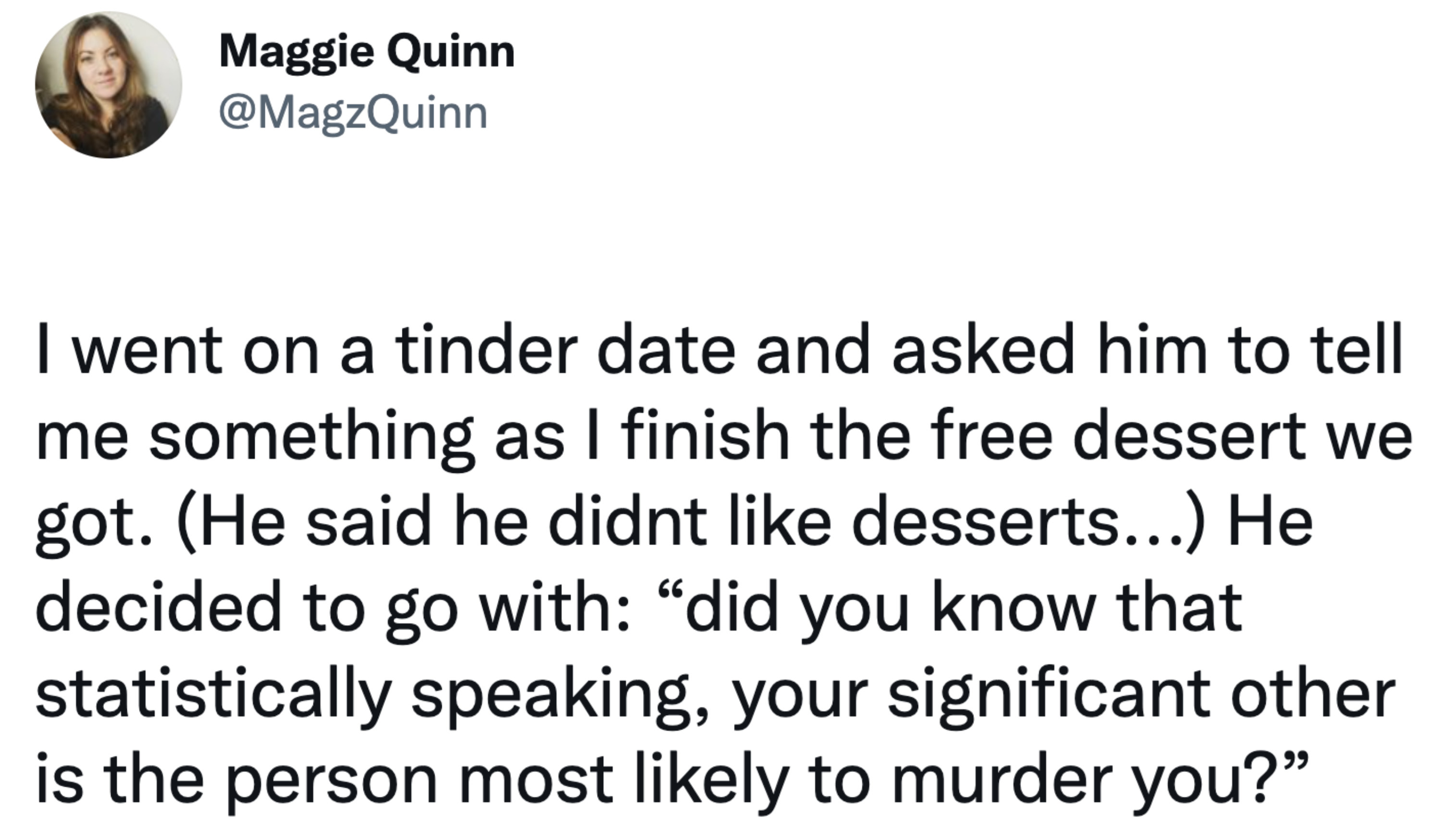 Date where someone brings up a macabre awkward fact about how your significant other is most likely to murder you