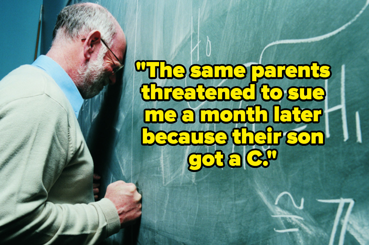 &quot;The same parents threatened to sue me a month later because their son got a C&quot; over a teacher with his head against the chalkboard