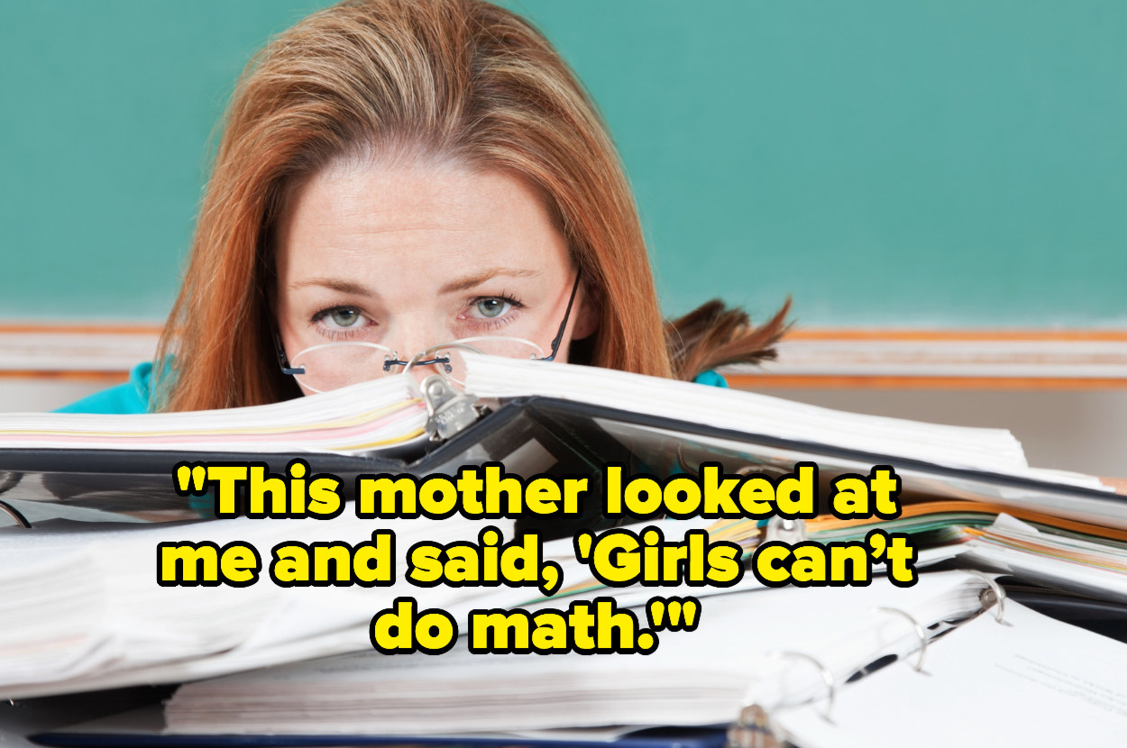 &quot;This mother looked at me and said, &#x27;Girls can’t do math&#x27;&quot; over a teacher with her head in her books
