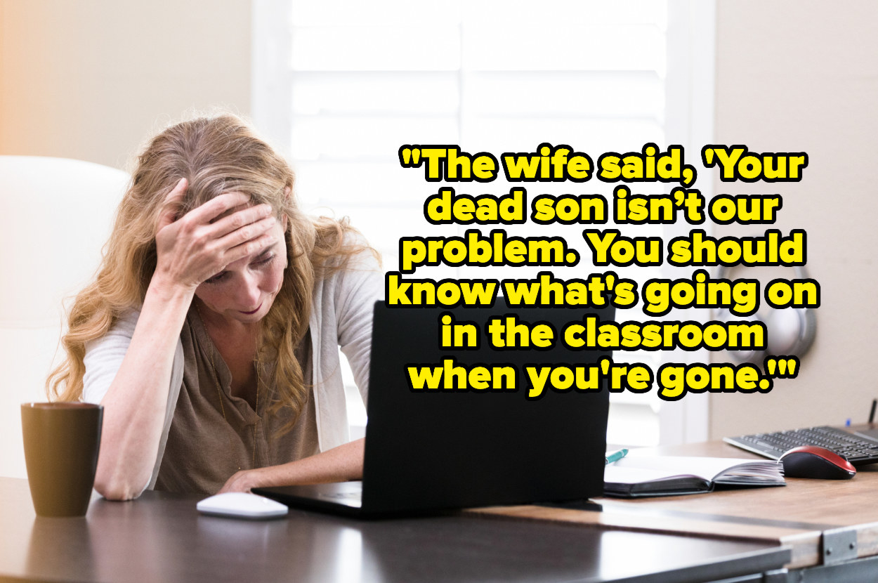 &quot;The wife said, &#x27;Your dead son isn’t our problem. You should know what is going on in the classroom when you are gone&#x27;&quot; over a stressed teacher at her desk