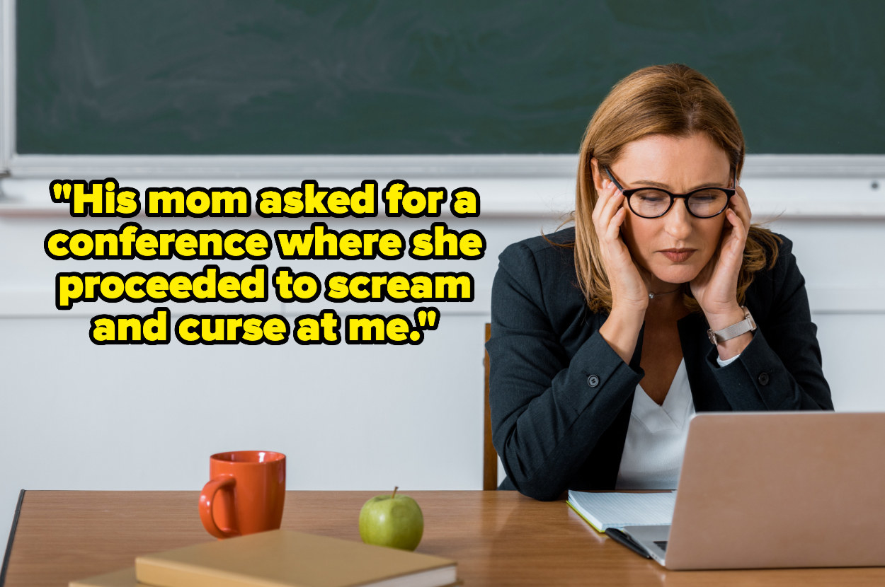 &quot;His mom asked for a conference where she proceeded to scream and curse at me&quot; over a stressed teacher