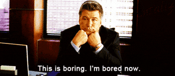Alec Baldwin in 30 Rock saying &quot;this is boring, I&#x27;m bored now&quot;
