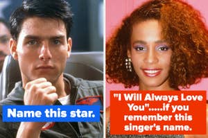 Tom Cruise is on the left labeled, "Name this star." with Whitney Houston on the right labeled, ""I Will Always Love You".....if you remember this singer's name."
