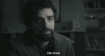 Oscar Isaac saying &quot;I&#x27;m tired&quot;