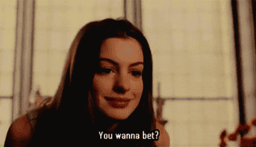 Anne Hathaway saying you wanna bet