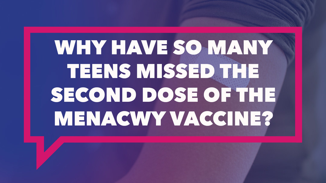 Text: Why have so many teens missed the second dose of the MenACWY vaccine?