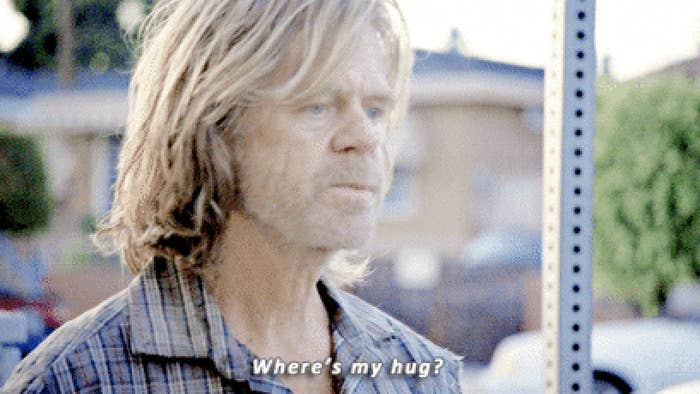 Frank Gallagher from shameless saying, &quot;where&#x27;s my hug&quot;