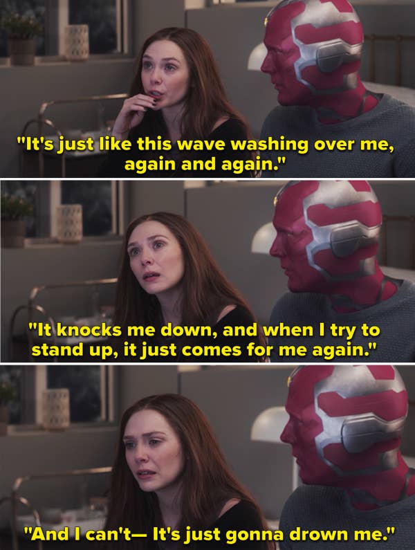 Wanda explaining to Vision how her grief feels like a wave that keeps knocking her down and &quot;It&#x27;s just gonna drown me&quot;