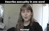 A GIF that shows a question, &quot;Describe asexuality in one word,&quot; and the woman answering, &quot;Normal&quot;