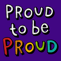 A colorful graphic that says &quot;Proud to Be Proud&quot;