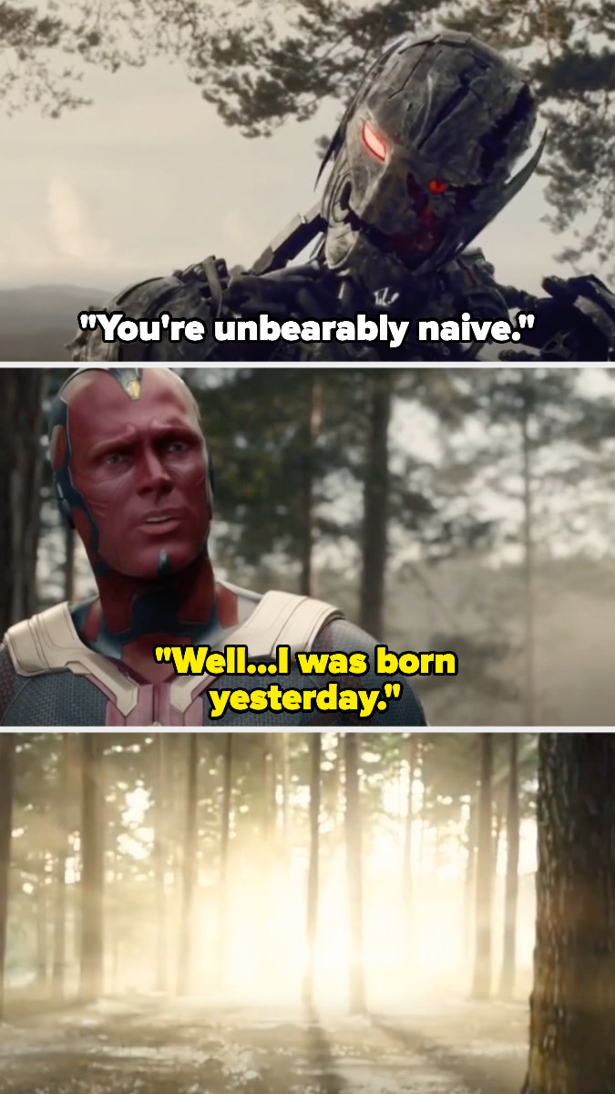 Ultron: &quot;you&#x27;re unbearably naive&quot; Vision: &quot;Well I was born yesterday&quot; *kills vision with the mind stone*
