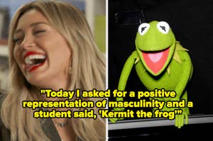 a laughing reaction image and Kermit the Frog with the text Today I asked for a positive representation of masculinity and a student said 'Kermit the frog'”