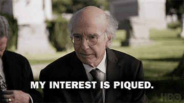 A gif of a person saying &quot;my interest is piqued&quot;