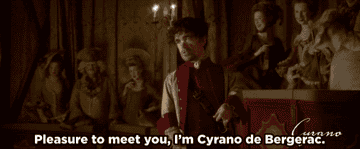 &quot;Cyrano says to a group &quot;Pleasure to meet you, I&#x27;m Cyrano de Bergerac&quot;