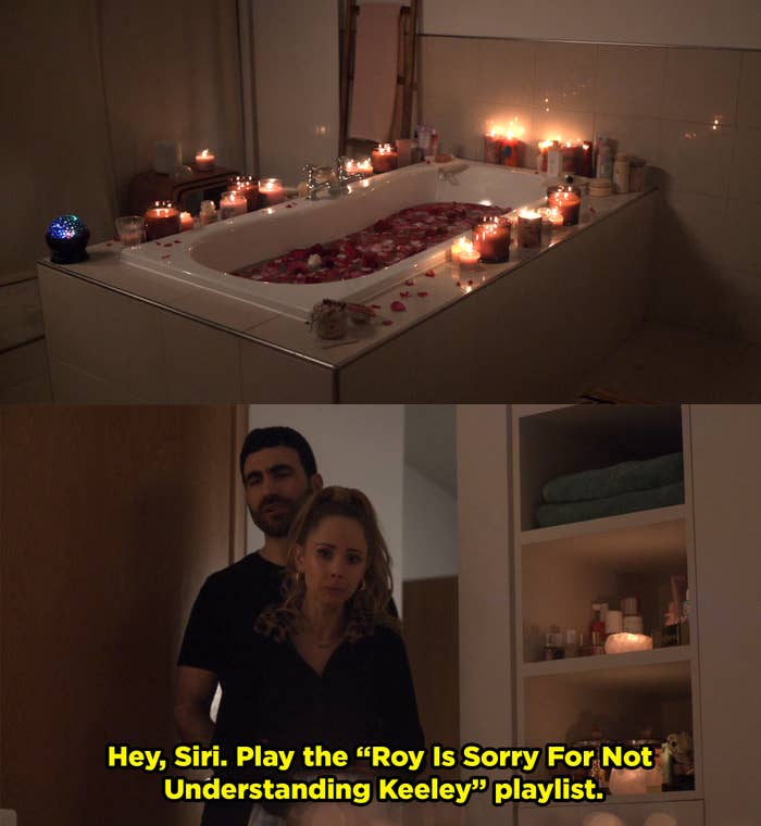 Roy tells Keeley he&#x27;s sorry and sets up a bunch of candles and a bath for her. He puts on the &quot;Roy is Sorry For Not Understanding Keeley&quot; playlist.