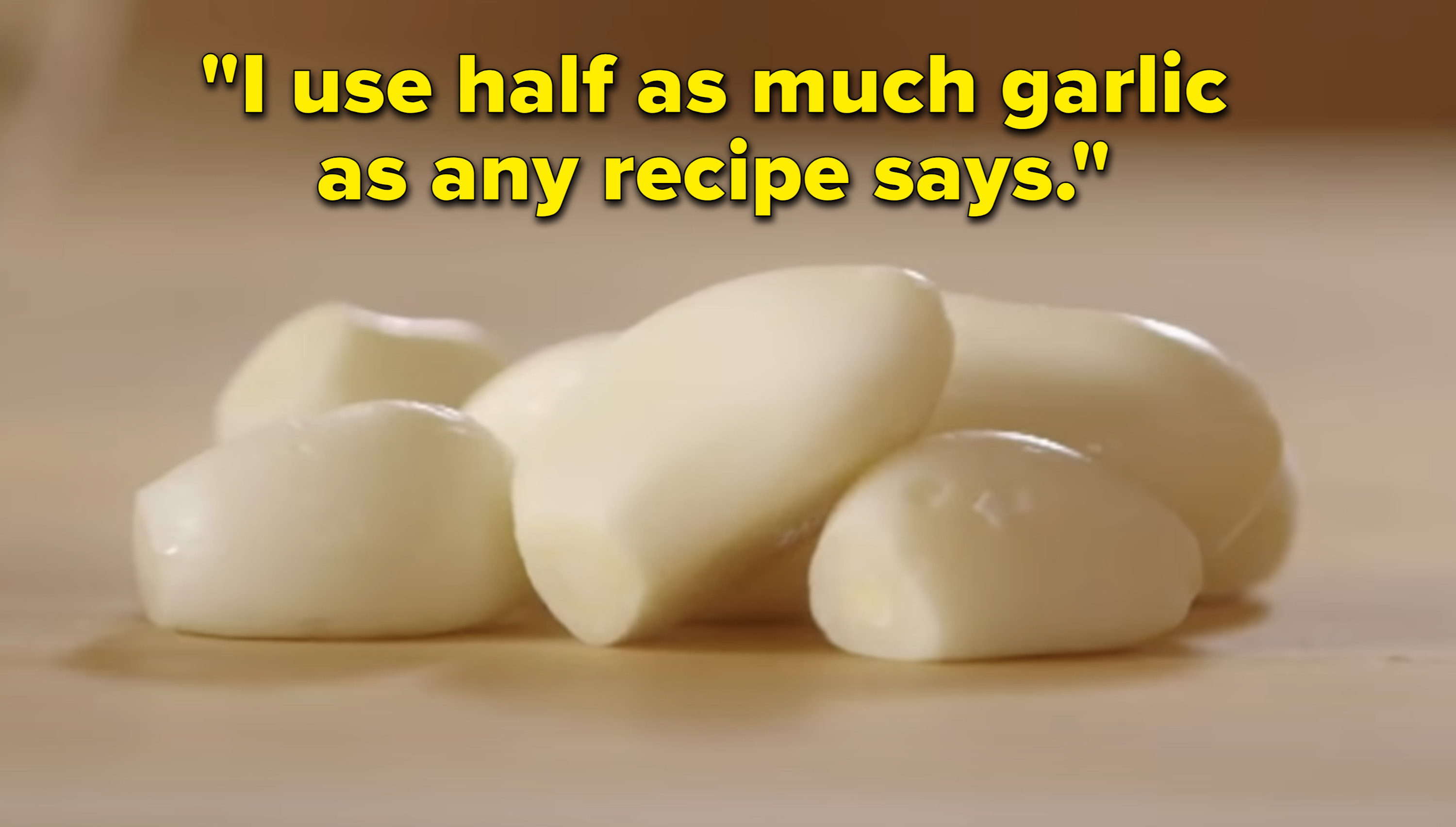 Eight peeled cloves garlic