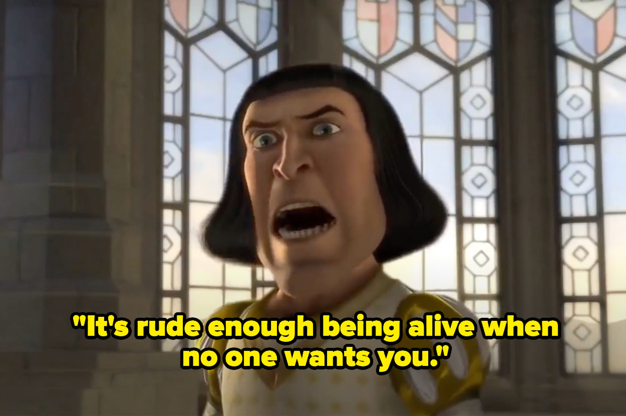 Lord Farquaad telling Shrek &quot;It&#x27;s rude enough being alive when no one wants you&quot;