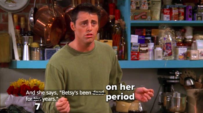 Joey from Friends saying Betsy&#x27;s been dead for ten years is crossed out to say Betsy&#x27;s been on her period for seven years
