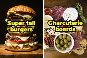 Super tall burgers and charcuterie boards