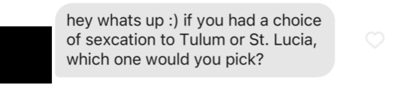 text screenshot reading &quot;if you had a choice of sexcation to Tulum or St. Lucia, which one would you pick?&quot;