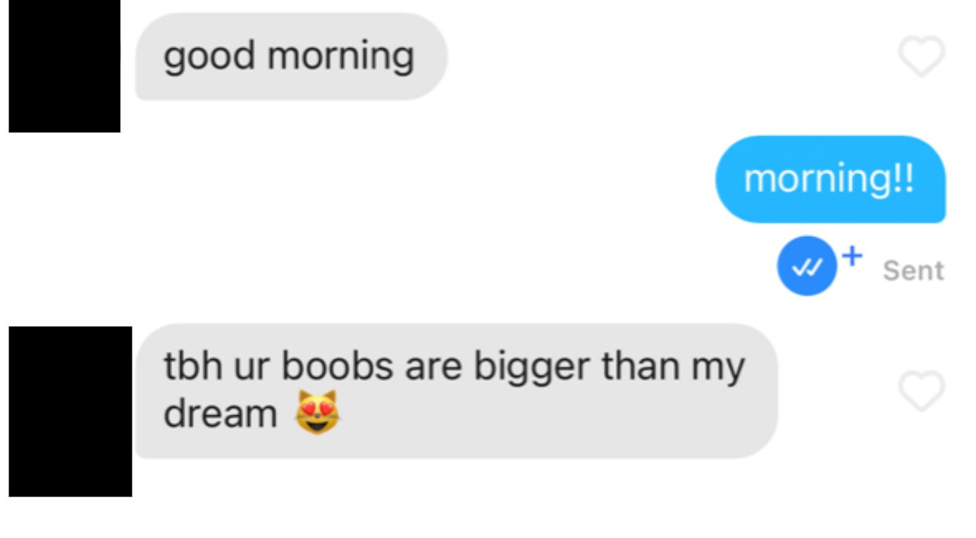 text screenshot where a man messaged good morning, then said &quot;tbh your boobs are bigger than my dream&quot;