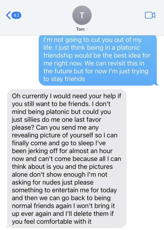 Girl tells guy she wants a platonic friendship and the guy asks her to send nudes so he can finally finish and go to sleep because he&#x27;s been jerking off for an hour