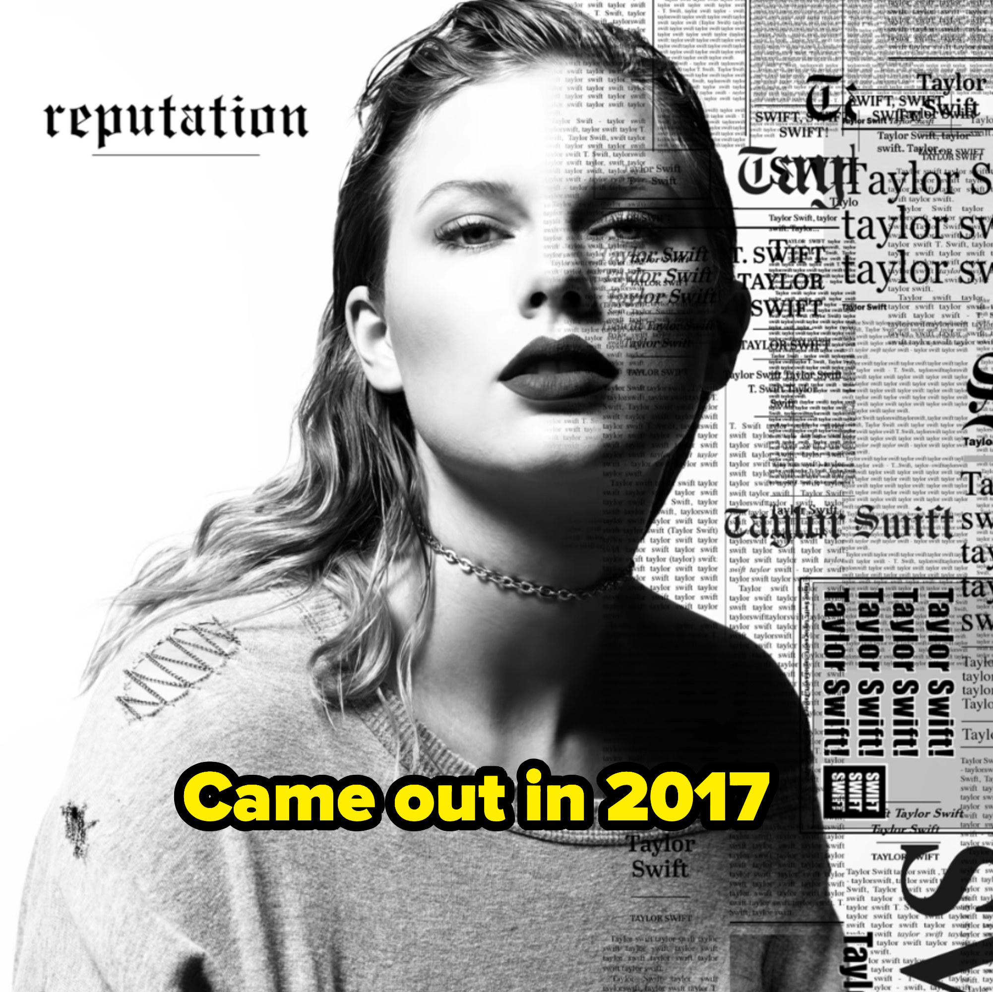 Came out in 2017 written over Taylor Swift&#x27;s album Reputation