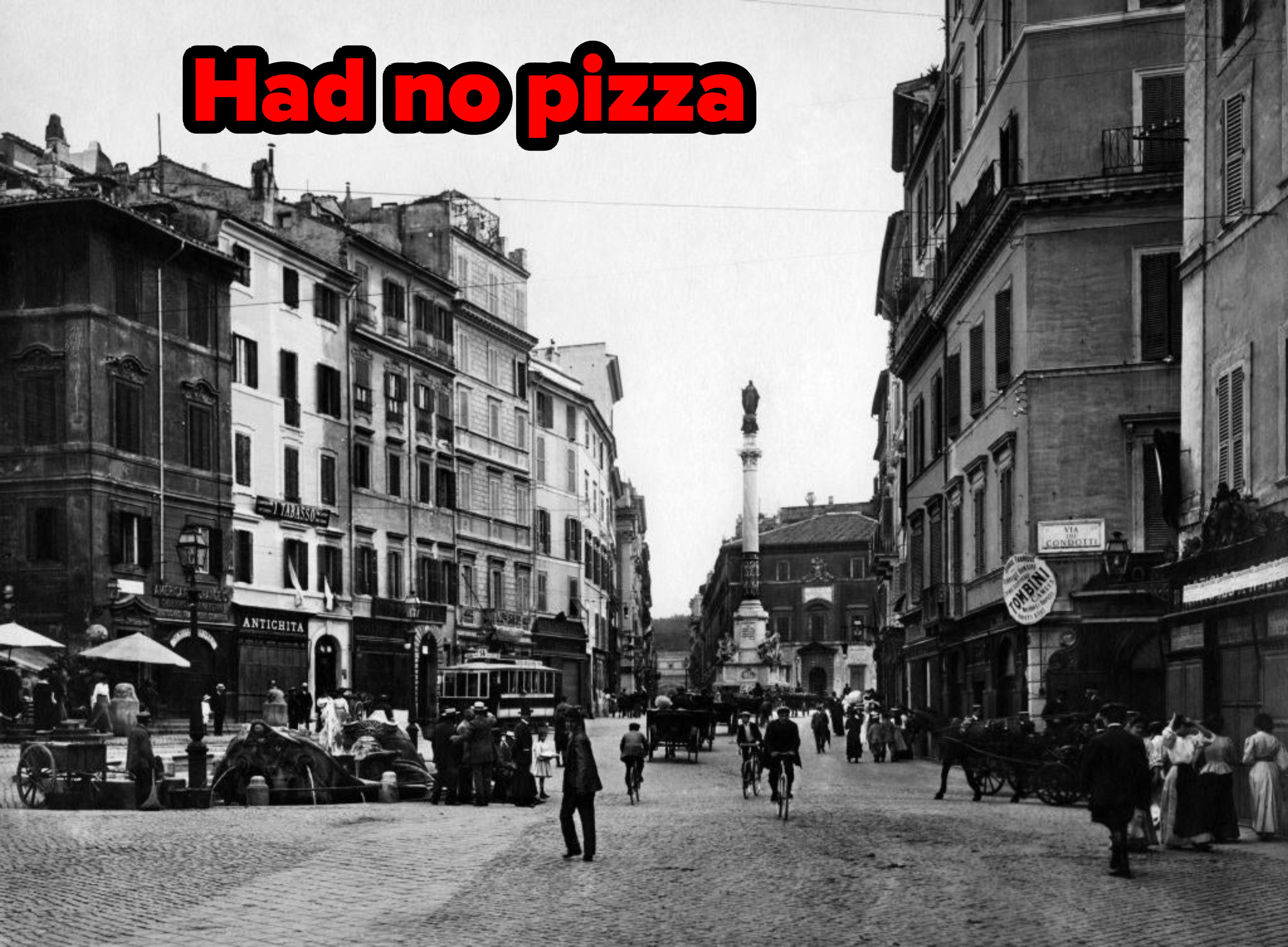 &quot;Had no pizza&quot; written over a photo of a street in Rome in the 1910s