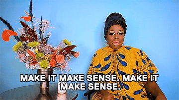 A queen on RuPaul&#x27;s drag race saying, &quot;make it make sense&quot; over and over