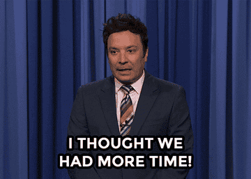 Jimmy Fallon saying &quot;I thought we had more time&quot;