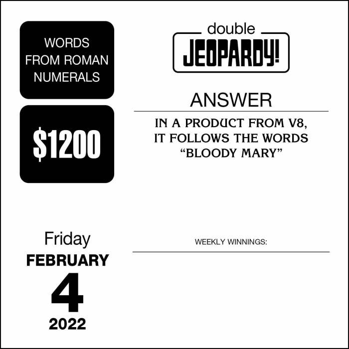 question for february 4 2022 that asks &quot;blank in a product from V8, it follows the words &#x27;bloody mary&#x27;&quot;