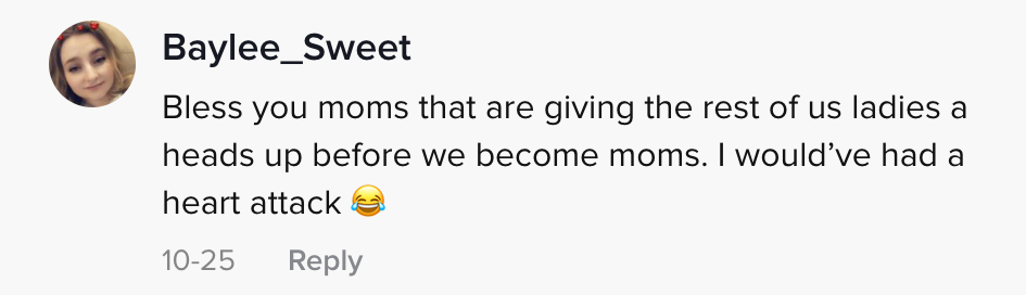 Bless you moms that are giving the rest of us ladies a heads up before we become moms. I would&#x27;ve had a heart attack [crying, laughing emoji]&quot;