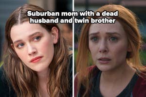Love Quinn from You and Wanda Maximoff from WandaVision with "Suburban mom with a dead husband and twin brother."