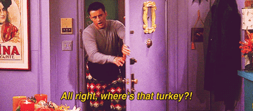joey from friends opening the door saying alright where&#x27;s that turkey