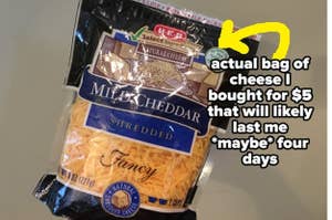 a bag of cheese with an arrow saying "actual bag of cheese I bought for $5 that will likely last me *maybe* four days"