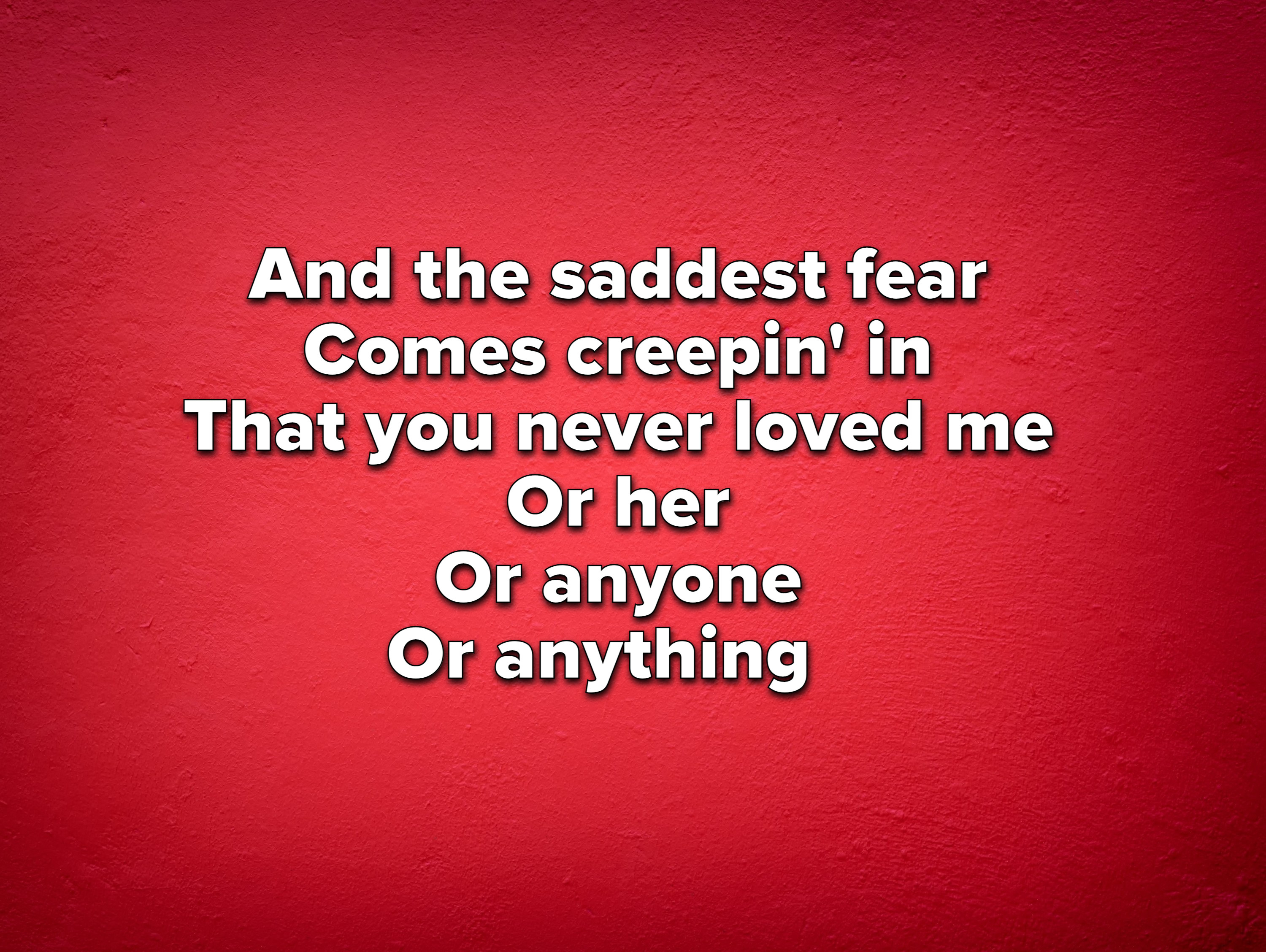 和最悲伤的恐惧/ creepin& # x27;在/你永远不会爱我