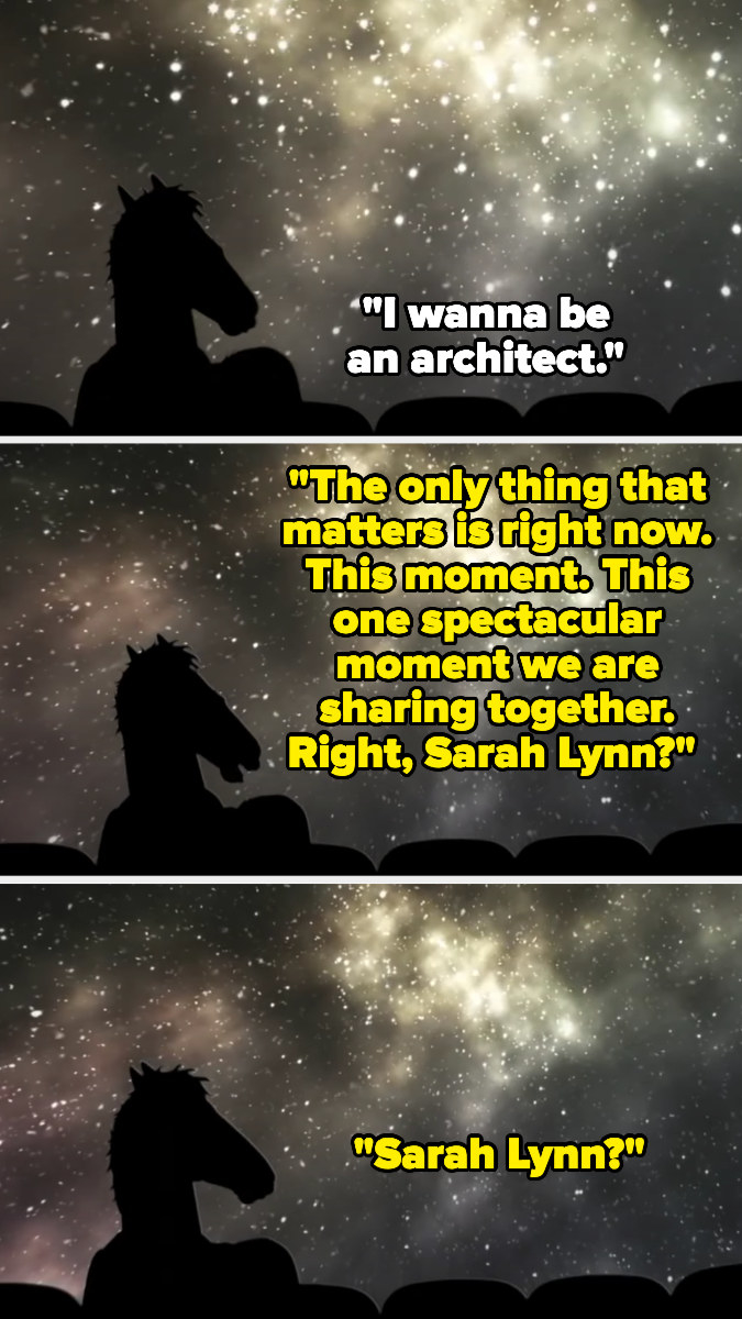 Sarah Lynn saying she wants to be an architect, BoJack saying the only thing that matters is this moments, and her not responding