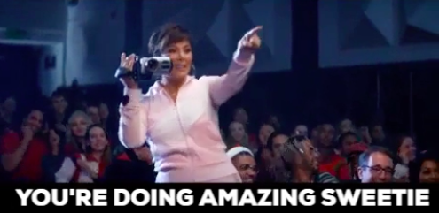 Kris Jenner pointing and saying, &quot;You&#x27;re doing amazing sweetie&quot;