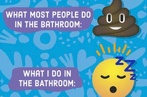 "what most people do in the bathroom" next to a poop emoji and "what I do in the bathroom" next to a sleeping emoji