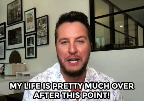 Luke Bryan saying his life is pretty much over