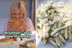 On the left, Leslie Knope from Parks and Rec eating a waffle labeled breakfast equals the most important meal of the day, and on the right, some creamy penne pasta