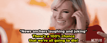 News anchors laughing as Kate says &quot;There&#x27;s a100% chance that we&#x27;re all going to die!&quot;