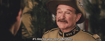 robin williams at theodore roosevelt in night at the museum saying &quot;it&#x27;s time for your next adventure&quot;