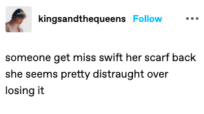 someone get miss swift her scarf back she seems pretty distraught over losing it