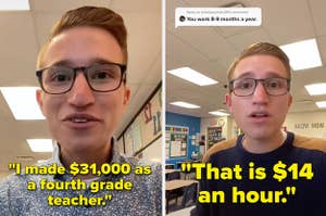 Screenshot of a TikTok of a person saying "I made $31,000 as a fourth grade teacher" next to a screenshot of the same person saying "That is $14 an hour"