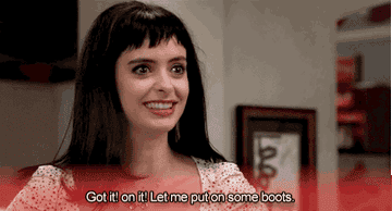 Krysten Ritter saying, &quot;Got it! On it! Let me put on some boots&quot; in &quot;Don&#x27;t Trust the B---- In Apartment 23&quot;