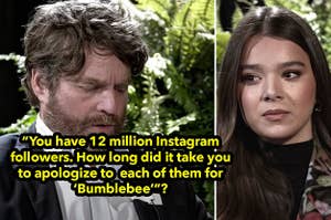 Zach Galifianiakis asking Hailee Steinfeld You have 12 million instagram followers. How long did it take you to apologize to each of them for Bumblebee"