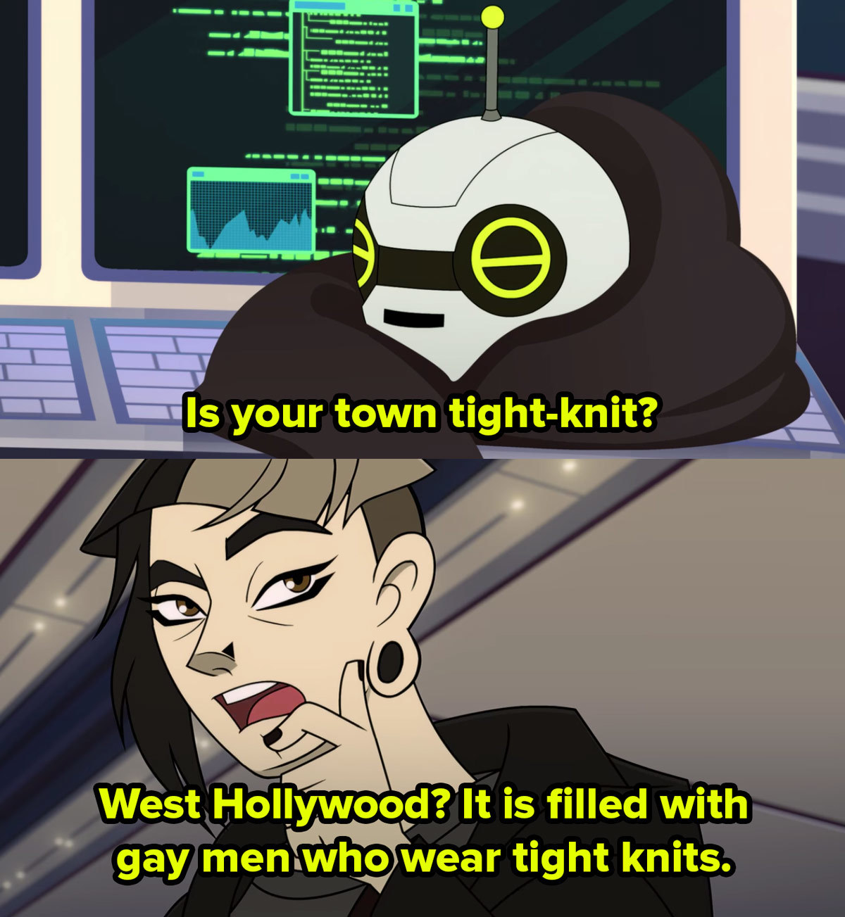 A cartoon robot head on a desk says is your town tight-knit? A cartoon woman replies West Hollywood? It is filled with gay men who wear tight knits